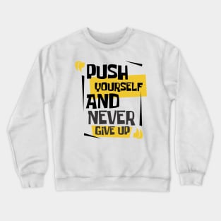 push yourself and never give up Crewneck Sweatshirt